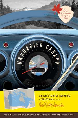 Unhurried Canada: A Scenic Tour of Roadside Attractions de Carmen Kinniburgh