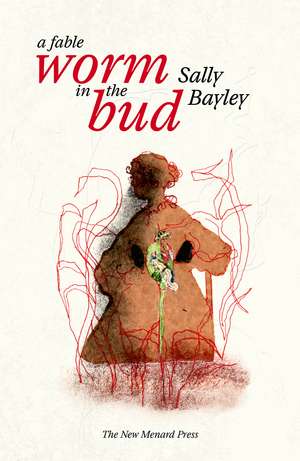 Worm in the bud: A Fable de Sally Bayley