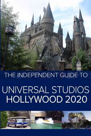 The Independent Guide to Universal Studios Hollywood 2020 de G. Costa