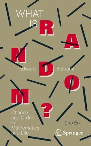 What Is Random?: Chance and Order in Mathematics and Life de Edward Beltrami