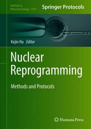 Nuclear Reprogramming: Methods and Protocols de Kejin Hu