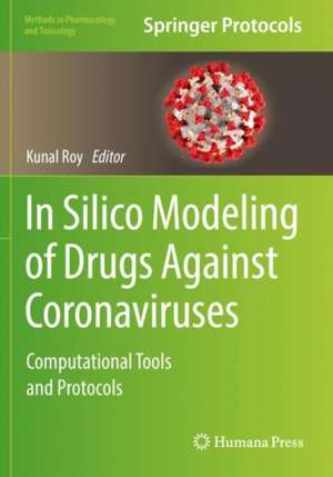 In Silico Modeling of Drugs Against Coronaviruses: Computational Tools and Protocols de Kunal Roy