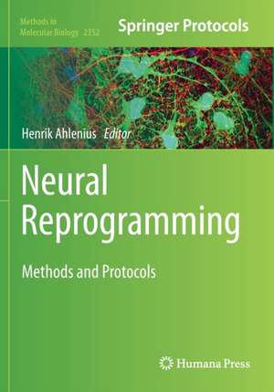 Neural Reprogramming: Methods and Protocols de Henrik Ahlenius