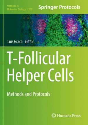 T-Follicular Helper Cells: Methods and Protocols de Luis Graca