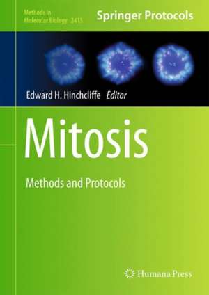 Mitosis: Methods and Protocols de Edward H. Hinchcliffe