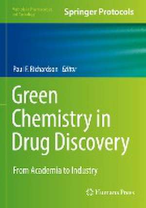 Green Chemistry in Drug Discovery: From Academia to Industry de Paul F. Richardson