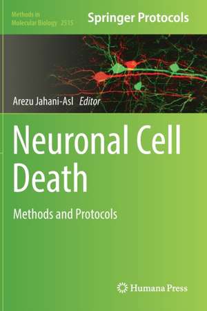 Neuronal Cell Death: Methods and Protocols de Arezu Jahani-Asl