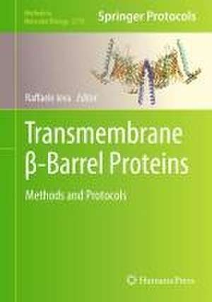 Transmembrane β-Barrel Proteins: Methods and Protocols de Raffaele Ieva