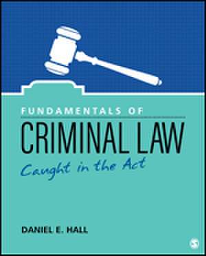 Fundamentals of Criminal Law: Caught in the Act de Daniel E. Hall