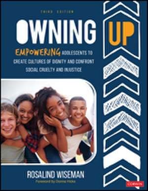 Owning Up: Empowering Adolescents to Create Cultures of Dignity and Confront Social Cruelty and Injustice de Rosalind Wiseman