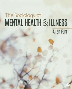 The Sociology of Mental Health and Illness de Allen Furr