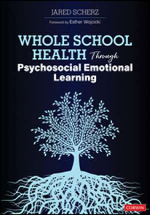 Whole School Health Through Psychosocial Emotional Learning de Jared Scherz