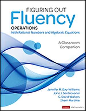 Figuring Out Fluency – Operations With Rational Numbers and Algebraic Equations: A Classroom Companion de Jennifer M. Bay-Williams