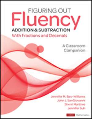 Figuring Out Fluency - Addition and Subtraction With Fractions and Decimals: A Classroom Companion de Jennifer M. Bay-Williams