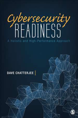 Cybersecurity Readiness: A Holistic and High-Performance Approach de Dave Chatterjee