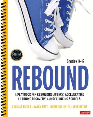 Rebound, Grades K-12: A Playbook for Rebuilding Agency, Accelerating Learning Recovery, and Rethinking Schools de Douglas Fisher