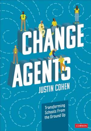 Change Agents: Transforming Schools From the Ground Up de Partners in School Innovation