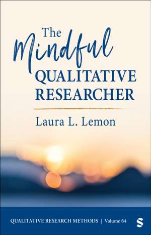 The Mindful Qualitative Researcher de Laura L. Lemon