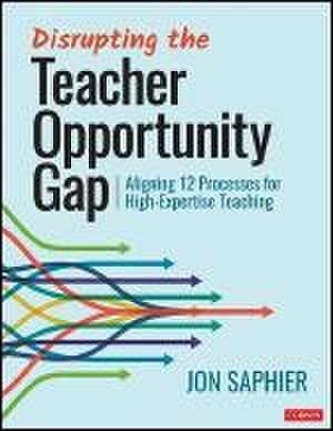 Disrupting the Teacher Opportunity Gap de Jon Saphier