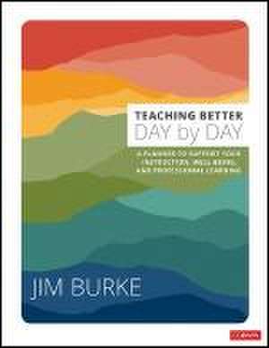 Teaching Better Day by Day de Jim Burke