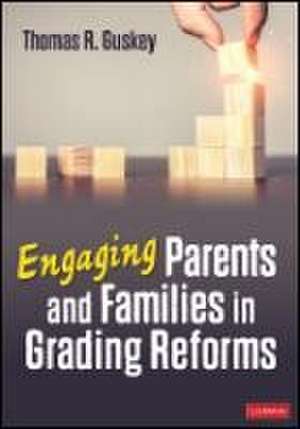 Engaging Parents and Families in Grading Reforms de Thomas R. Guskey