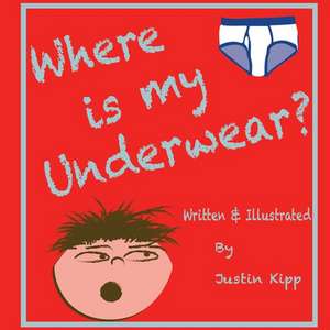 Where is my Underwear de Justin Kipp