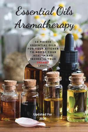 Essential Oils Aromatherapy de Eric Peterson