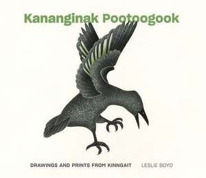 Kananginak Pootoogook: Drawings and Prints from Kinngait de Kananginak Pootoogook