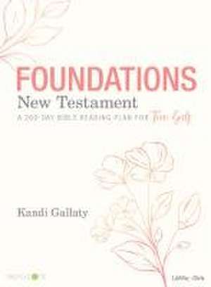 Foundations: New Testament - Teen Girls' Devotional de Kandi Gallaty