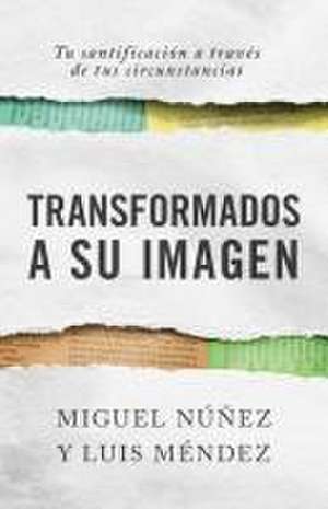 Transformados a Su Imagen de Miguel Núñez