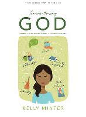 Encountering God - Teen Girls' Bible Study Book de Kelly Minter