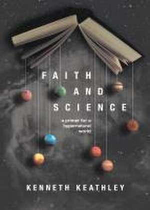 Faith and Science de Kenneth D Keathley