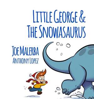 Little George and The Snowasaurus de Joe Malerba