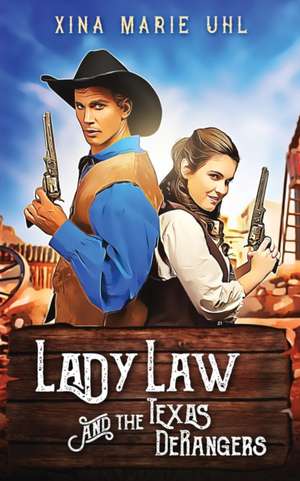 Lady Law and the Texas DeRangers de Xina Marie Uhl