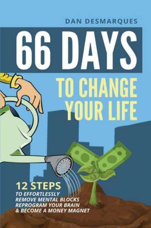 66 Days to Change Your Life de Dan Desmarques