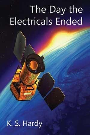 The Day the Electricals Ended de K. S. Hardy