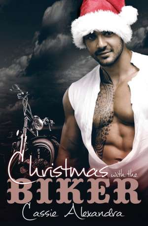 Christmas With The Biker de Cassie Alexandra