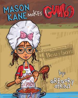 MASON KANE MAKES GUMBO de Gregory Atkins