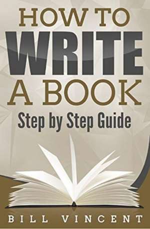 How to Write a Book de Bill Vincent