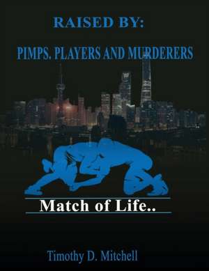 Raised By PIMPS. PLAYERS AND MURDERERS de Timothy Mitchell