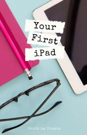 Your First iPad de Scott La Counte