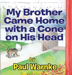 My Brother Came Home with a Cone on His Head de Paul Warnke