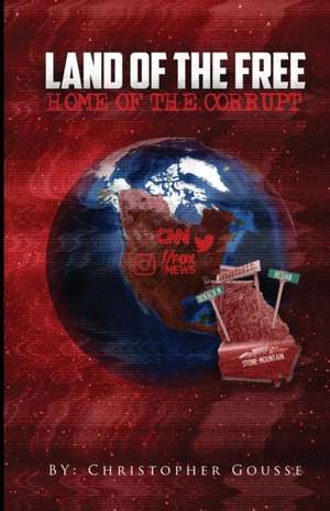 Land of the Free, Home of the Corrupt de Christopher Gousse