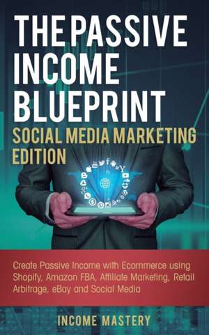 The Passive Income Blueprint Social Media Marketing Edition de Income Mastery