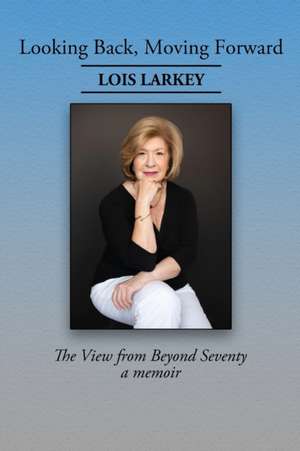 Looking Back, Moving Forward de Lois Larkey