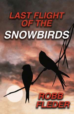 LAST FLIGHT OF THE SNOWBIRDS de Robb Felder