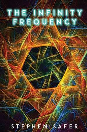 The Infinity Frequency de Stephen Safer