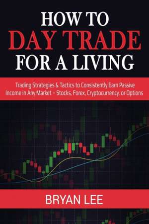 How to Day Trade for a Living de Bryan Lee