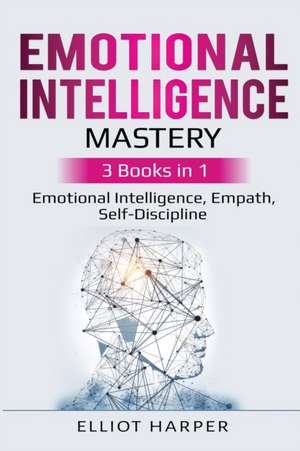 Emotional Intelligence Mastery de Elliot Harper