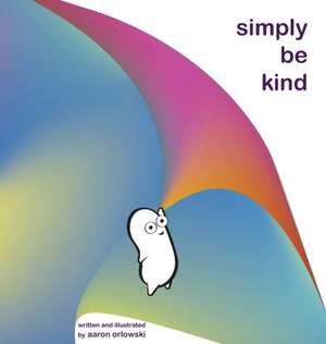 Simply Be Kind de Aaron Orlowski